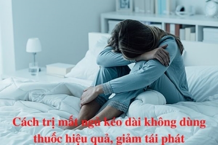 Cách trị mất ngủ kéo dài không dùng thuốc hiệu quả, giảm tái phát