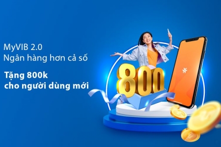 Tặng ưu đãi trị giá đến 800.000 đồng cho người dùng MyVIB 2.0