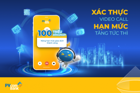 PVcomBank nâng hạn mức giao dịch lên 100 triệu đồng/ngày cho khách hàng mở tài khoản bằng eKYC chỉ qua Video Call