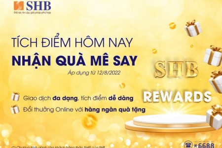 Nhận “Cơn mưa quà tặng” khi tích điểm đổi quà cùng SHB Reward