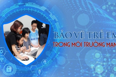 Bảo vệ và hỗ trợ trẻ em tương tác lành mạnh, sáng tạo trên môi trường mạng