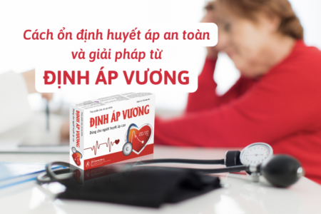 Cách ổn định huyết áp an toàn và giải pháp hỗ trợ từ Định Áp Vương