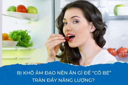 Bị khô âm đạo nên ăn gì để “cô bé” tràn đầy năng lượng?