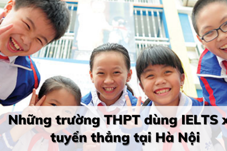 “Điểm tên” những trường ở Hà Nội xét tuyển thẳng vào lớp 10 bằng điểm IELTS