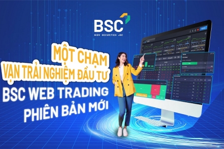 Ra mắt Web Trading phiên bản mới, BSC giảm phí giao dịch chứng khoán còn 0,08%