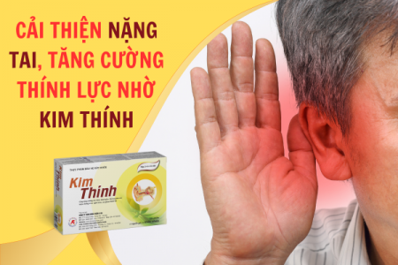 Bí quyết cải thiện nặng tai, tăng cường thính lực từ Kim Thính