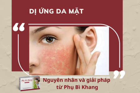 Dị ứng da mặt: Nguyên nhân và giải pháp từ Phụ Bì Khang