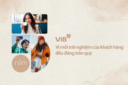 VIB: Vì mỗi trải nghiệm của khách hàng đều đáng trân quý