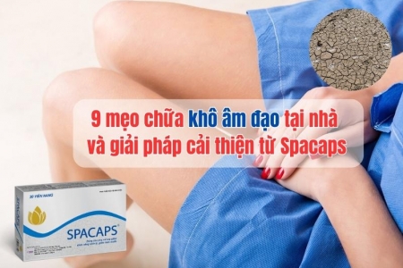 Mách bạn 9 mẹo chữa khô âm đạo tại nhà và giải pháp cải thiện từ Spacaps