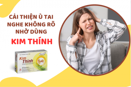 Ai bị ù tai, nghe không rõ, hãy dùng ngay Kim Thính