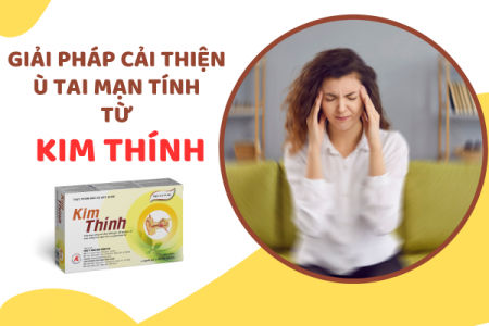  Giải pháp hỗ trợ điều trị ù tai mạn tính nhờ thảo dược Kim Thính