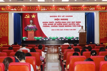 Quận Uỷ Lê Chân TP. Hải Phòng tổ chức Hội nghị quán triệt, thực hiện các Quy định của Đảng về kiểm soát quyền lực và phòng chống tham nhũng