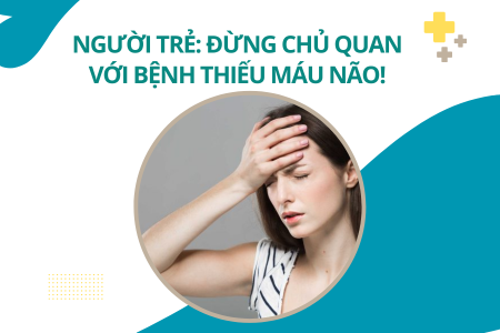 Nguy cơ thiếu máu não ở người trẻ và cách phòng ngừa từ Bổ Não Á Âu