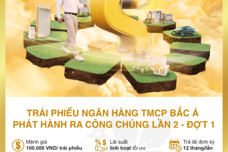 Sinh lời an toàn, hiệu quả cùng trái phiếu Bac A Bank phát hành ra công chúng lần 2 - đợt 1