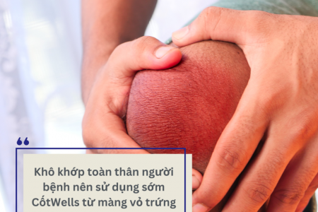 Cách cải thiện khô xương khớp toàn thân và giải pháp từ CốtWells chứa màng vỏ trứng