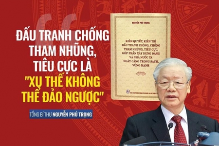 Đấu tranh chống tham nhũng với tinh thần nhân văn của Tổng Bí thư Nguyễn Phú Trọng