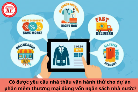 Có được yêu cầu nhà thầu vận hành thử cho dự án phần mềm thương mại dùng vốn NSNN?