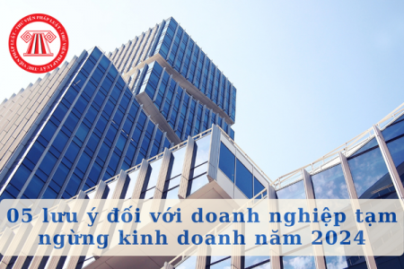 Năm lưu ý đối với doanh nghiệp tạm ngừng kinh doanh năm 2024