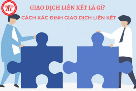 Giao dịch liên kết là gì? Cách xác định giao dịch liên kết?