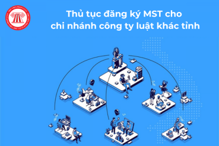 Thủ tục đăng ký mã số thuế cho chi nhánh công ty luật khác tỉnh?