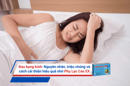 Đau bụng kinh: Nguyên nhân, triệu chứng và cách cải thiện hiệu quả nhờ sản phẩm Phụ Lạc Cao EX