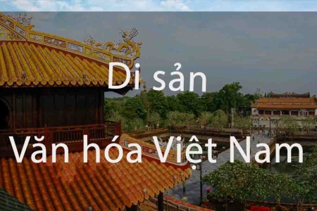 Luật Di sản văn hóa sửa đổi sẽ có hiệu lực thi hành từ ngày ngày 1/7/2025