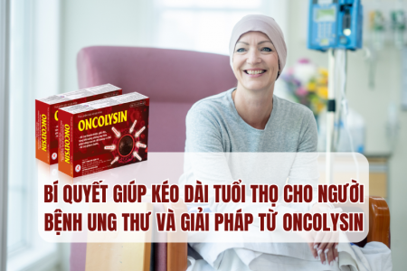 Bí quyết giúp kéo dài tuổi thọ cho người bệnh ung thư và giải pháp từ Oncolysin