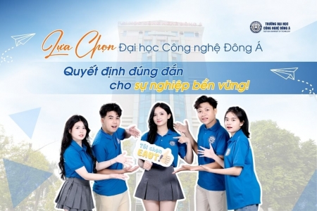 Lựa chọn Đại học Công nghệ Đông Á: Quyết định đúng đắn cho sự nghiệp bền vững