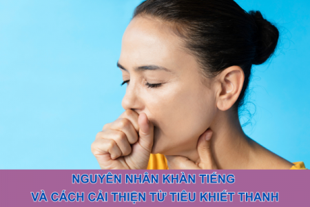 Nguyên nhân khàn tiếng và cách cải thiện từ Tiêu Khiết Thanh