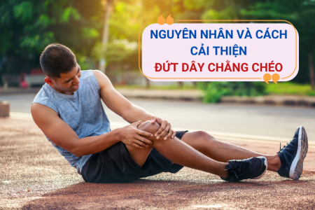 Nguyên nhân đứt dây chằng chéo và giải pháp cải thiện từ viên uống CốtWells