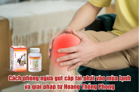 Cách phòng ngừa gút cấp tái phát vào mùa lạnh và giải pháp từ Hoàng Thống Phong