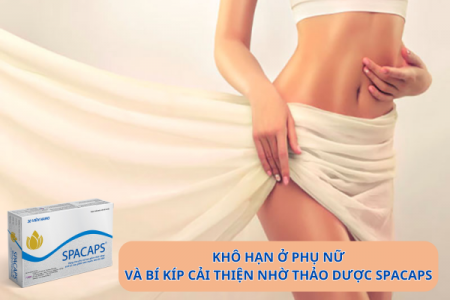 Khô hạn ở phụ nữ và bí kíp cải thiện an toàn nhờ thảo dược Spacaps