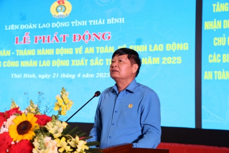 Thái Bình: Phát động Tháng Công nhân và Tháng hành động về an toàn vệ sinh lao động năm 2025