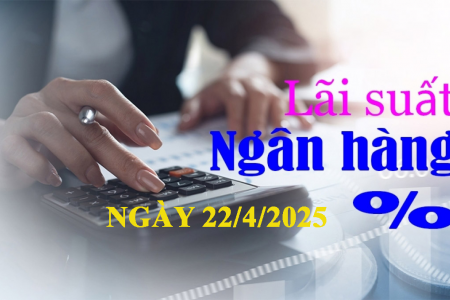 Lãi suất ngân hàng hôm nay 22/4: Ngân hàng nào duy trì lãi suất ổn định?