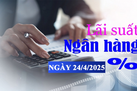 Lãi suất ngân hàng hôm nay 24/4: Xu hướng lãi suất tăng trở lại