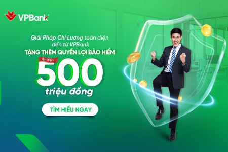 Doanh nghiệp sử dụng dịch vụ chi lương, người lao động được VPBank tặng bảo hiểm lên tới 500 triệu đồng