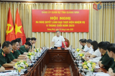 Đảng ủy Quân sự tỉnh Quảng Ninh ra nghị quyết lãnh đạo thực hiện nhiệm vụ 6 tháng cuối năm 2025