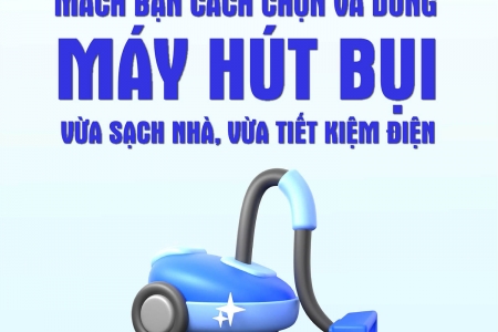 Cách chọn và dùng máy hút bụi vừa sạch nhà, vừa tiết kiệm điện