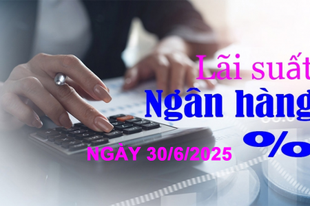 Lãi suất ngân hàng hôm nay 30/6: Ngân hàng nào niêm yết lãi suất huy động cao nhất?