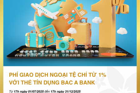 BAC A BANK ưu đãi phí giao dịch ngoại tệ, tri ân chủ thẻ tín dụng