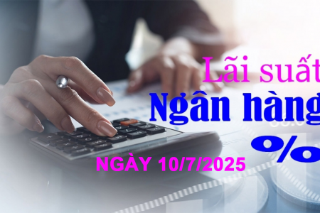 Lãi suất ngân hàng ngày 10/7: Ngân hàng nào dẫn đầu lãi suất huy động ở các kỳ hạn