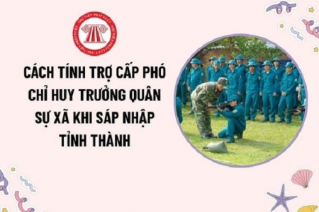 Phụ cấp nào được tính khi nghỉ hưu: Bộ Nội vụ hướng dẫn cách tính cho Chỉ huy trưởng Ban Chỉ huy quân sự cấp xã