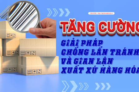 Siết chặt quản lý xuất xứ hàng hóa, điều kiện sống còn bảo vệ uy tín hàng Việt