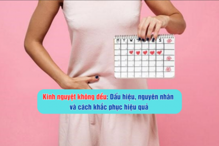 Kinh nguyệt không đều: Dấu hiệu, nguyên nhân và cách khắc phục hiệu quả