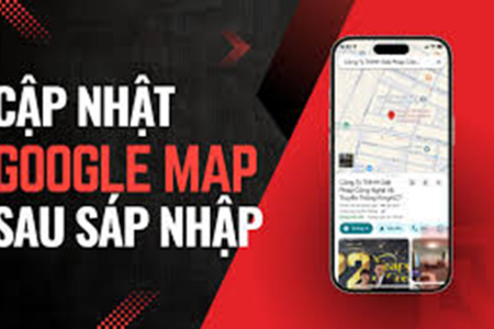 Google Maps bắt đầu cập nhật dữ liệu hành chính 3 cấp tại Việt Nam
