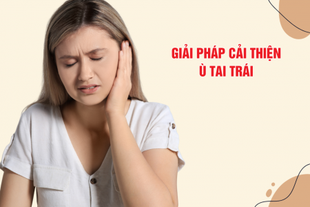Ù tai trái kéo dài: Nguyên nhân thường gặp và cách cải thiện an toàn tại nhà