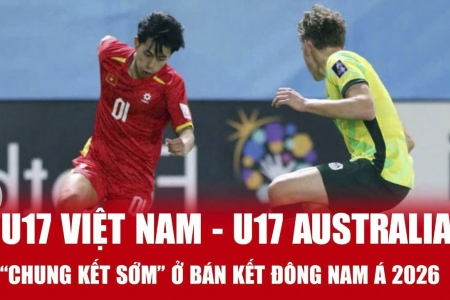 U17 Việt Nam đấu U17 Australia: Thử thách lớn ở “chung kết sớm”