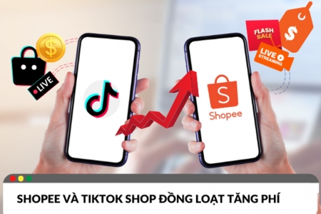 Shopee và TikTok Shop đồng loạt tăng phí, người bán chịu áp lực lớn hơn