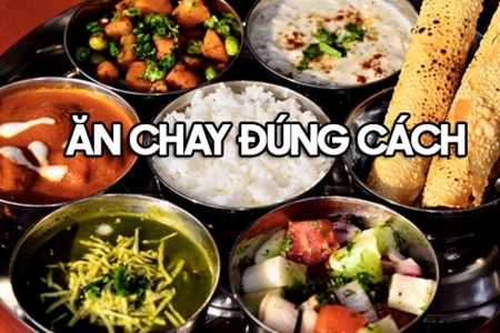 Ăn chay chỉ thực sự tốt cho sức khỏe khi bảo đảm tính cân đối và đa dạng dinh dưỡng