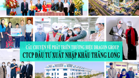 Hành trình xây dựng và Phát triển thương hiệu Dragon Group - CTCP Đầu tư xuất nhập khẩu Thăng Long